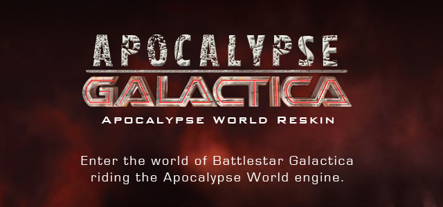 Apocalypse World re-skinned for the Battlestar Gallactica setting. Development includes: 13 character playbooks, two scenarios, crisis clocks, a fleet and battlestar playbook and a cylon playbook.