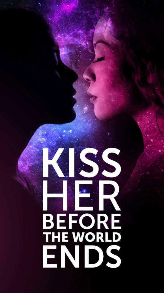 Kiss Her Before the World Ends (7/7/2018)